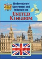 United Kingdom (Evolution Of Government & Politics) By Tammy Gagne