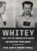Whitey: The Life Of America’S Most Notorious Mob Boss