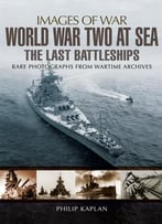 World War Two At Sea: The Last Battleships