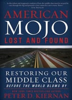 American Mojo: Lost And Found: Restoring Our Middle Class Before The World Blows By