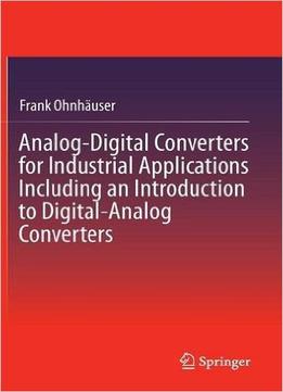 Analog-Digital Converters For Industrial Applications Including An Introduction To Digital-Analog Converters