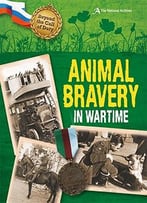Animal Bravery In Wartime (The National Archives) (Beyond The Call Of Duty) By Peter Hicks