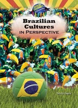 Brazilian Cultures In Perspective (World Cultures In Perspective) By Tammy Gagne