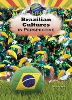 Brazilian Cultures In Perspective (World Cultures In Perspective) By Tammy Gagne