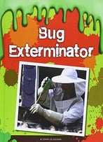 Bug Exterminator (Gross Jobs) By Jenna Lee Gleisner