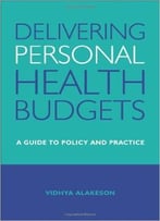 Delivering Personal Health Budgets: A Guide To Policy And Practice