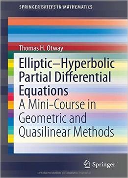 Elliptic-Hyperbolic Partial Differential Equations: A Mini-Course In Geometric And Quasilinear Methods