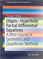 Elliptic-Hyperbolic Partial Differential Equations: A Mini-Course In Geometric And Quasilinear Methods