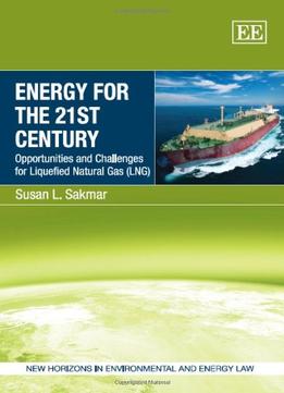 Energy For The 21St Century: Opportunities And Challenges For Liquefied Natural Gas (Lng)