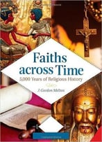 Faiths Across Time [4 Volumes]: 5, 000 Years Of Religious History