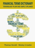 Financial Terms Dictionary – Terminology Plain And Simple Explained
