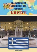 Greece (The Evolution Of Government And Politics) By Tammy Gagne