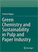 Green Chemistry And Sustainability In Pulp And Paper Industry