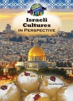 Israeli Culture In Perspective (World Cultures In Perspective) By David Derovan