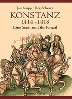 Konstanz 1414-1418: Eine Stadt Und Ihr Konzil