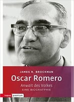 Oscar Romero: Anwalt Der Armen. Eine Biografie