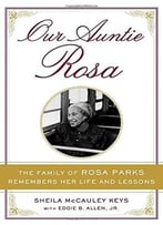 Our Auntie Rosa: The Family Of Rosa Parks Remembers Her Life And Lessons