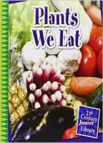 Plants We Eat (21st Century Junior Library) By Jennifer Colby