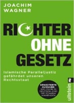 Richter Ohne Gesetz: Islamische Paralleljustiz Gefährdet Unseren Rechtsstaat – Wie Imame In Deutschland Die Scharia Anwenden