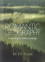 Romantic Geography: In Search Of The Sublime Landscape