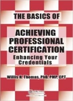The Basics Of Achieving Professional Certification: Enhancing Your Credentials