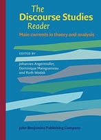 The Discourse Studies Reader: Main Currents In Theory And Analysis