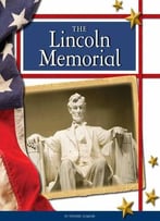 The Lincoln Memorial (United States Landmarks) By Frederic Gilmore