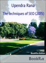The Techniques Of Seo (2015): Seo Knowledge Beyond Imaginatiom