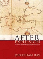 After Expulsion: 1492 And The Making Of Sephardic Jewry