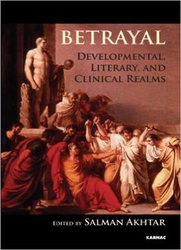 Betrayal: Developmental, Literary, And Clinical Realms
