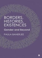 Borders, Histories, Existences: Gender And Beyond