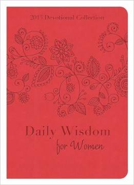 Daily Wisdom For Women: 2013 Devotional Collection