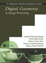 Digital Geometry In Image Processing (Iit Kharagpur Research Monograph Series)