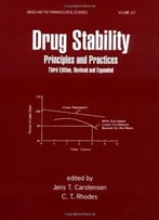 Drug Stability, Third Edition, Revised, And Expanded: Principles And Practices By Jens T. Carstensen