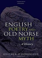 English Poetry And Old Norse Myth: A History