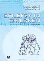 Epilepsy In Children, 2e By Sheila J Wallace