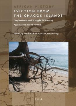 Eviction From The Chagos Islands (African History) By Sra J.T.M. Evers Marry Kooy