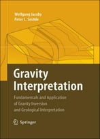 Gravity Interpretation: Fundamentals And Application Of Gravity Inversion And Geological Interpretation