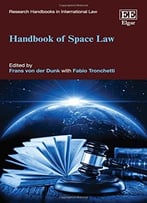 Handbook Of Space Law (Research Handbooks In International Law Series)