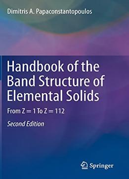 Handbook Of The Band Structure Of Elemental Solids: From Z = 1 To Z = 112 (2Nd Edition)