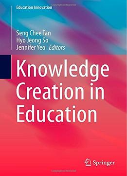 Knowledge Creation In Education (Education Innovation Series) By Seng Chee Tan