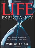 Life Expectancy: It’S Never Too Late To Change Your Game