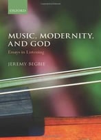 Music, Modernity, And God: Essays In Listening