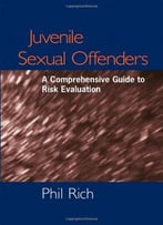 Phil Rich, Juvenile Sexual Offenders: A Comprehensive Guide To Risk Evaluation