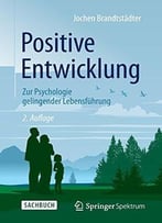 Positive Entwicklung: Zur Psychologie Gelingender Lebensführung