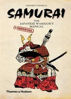 Samurai: The Japanese Warrior’S [Unofficial] Manual