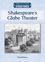 Shakespeare’S Globe Theater (History’S Great Structures)