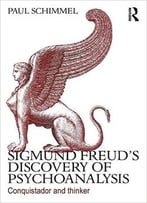Sigmund Freud’S Discovery Of Psychoanalysis: Conquistador And Thinker
