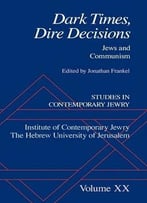 Studies In Contemporary Jewry, Volume Xx: Dark Times, Dire Decisions: Jews And Communism