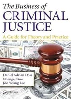 The Business Of Criminal Justice: A Guide For Theory And Practice